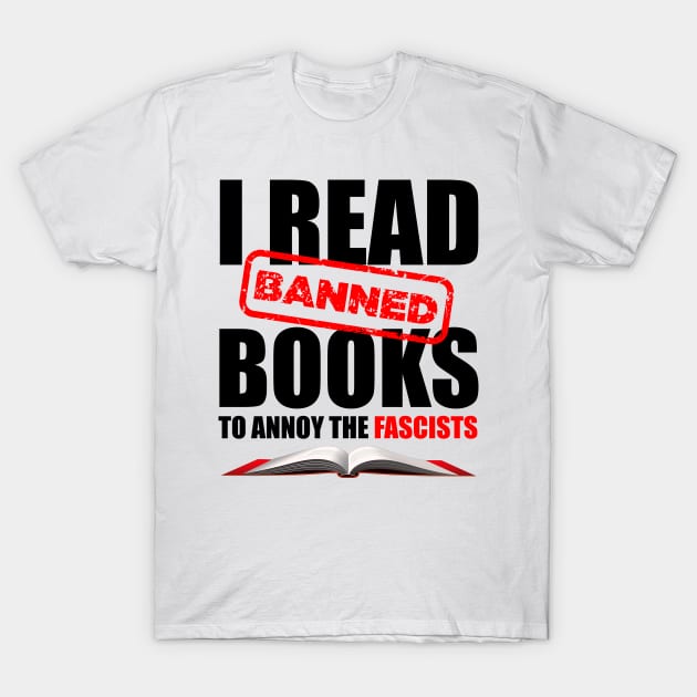 I Read Banned Books to Annoy the Fascists T-Shirt by Revolutionary Tees